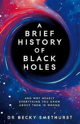 A Brief History of Black Holes(English, Paperback, Smethurst Becky Dr)