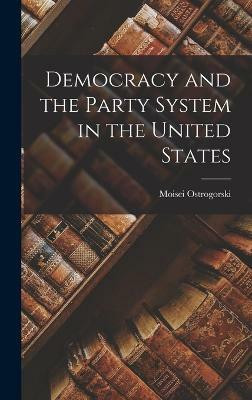 Democracy and the Party System in the United States(English, Hardcover, Ostrogorski Moisei)