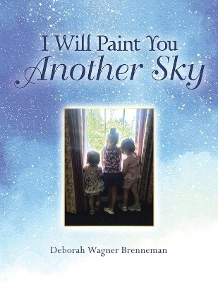 I Will Paint You Another Sky(Paperback, Deborah Wagner Brenneman)