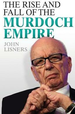 Rise and Fall of the Murdoch Empire(English, Paperback, Lisners John)