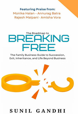 Breaking Free  - The Family Business Guide to Succession, Exit, Inheritance, and Life Beyond Business(English, Paperback, Sunil Gandhi)
