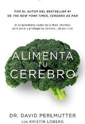 Alimenta tu cerebro / Brain Maker: The Power of Gut Microbes to Heal and Protect Your Brain(Spanish, Paperback, Perlmutter David)