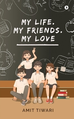 My Life. My Friends. My Love(English, Paperback, Amit Tiwari)