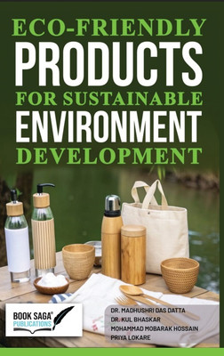 Eco-friendly Products for Sustainable Environment Development(Paperback, Dr. Madhushri Das Datta, Dr. Kul Bhaskar, Muhammad Mubarak Hossain, Priya Lokare)
