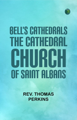 Bell's Cathedrals: The Cathedral Church of Saint Albans(Paperback, Rev. Thomas Perkins)