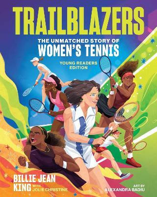 Trailblazers: The Unmatched Story of Women's Tennis, Young Readers Edition(English, Hardcover, King Billie Jean)