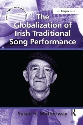 The Globalization of Irish Traditional Song Performance(English, Paperback, Motherway Susan H.)