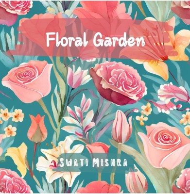 Floral Garden(English, Hardcover, Swati Mishra)