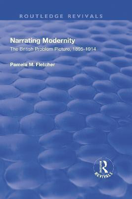 Narrating Modernity: The British Problem Picture, 1895-1914(English, Hardcover, Fletcher Pamela M.)
