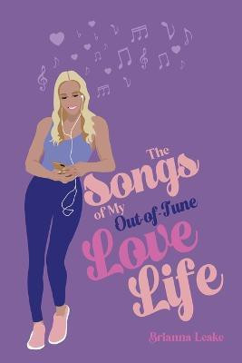 The Songs of My Out-Of-Tune Love Life(English, Paperback, Leake Brianna)