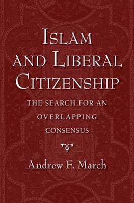 Islam and Liberal Citizenship  - The Search for an Overlapping Consensus(English, Hardcover, March Andrew F.)