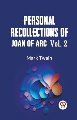 Personal Recollections Of Joan Of Arc Vol. 2(English, Paperback, Twain Mark)