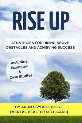 Rise Up  - Strategies for Rising above obstacles and Achieving Success(English, Paperback, Arun Psychologist)