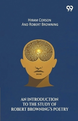 An Introduction To The Study Of Robert Browning's Poetry(English, Paperback, Corson Hiram Browning Robert)