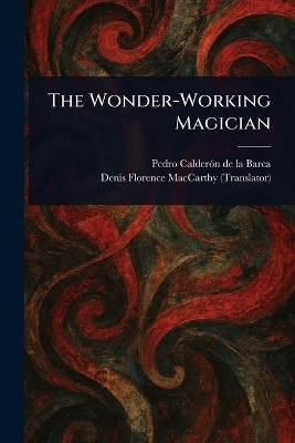 The Wonder-Working Magician(English, Paperback, Calderon de la Barca Pedro)