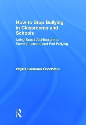 How to Stop Bullying in Classrooms and Schools(English, Hardcover, Goodstein Phyllis Kaufman)