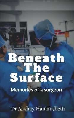 Beneath The Surface(English, Paperback, Dr Akshay Hanamshetti)