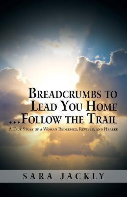 Breadcrumbs to Lead You Home ... Follow the Trail(English, Paperback, Jackly Sara)