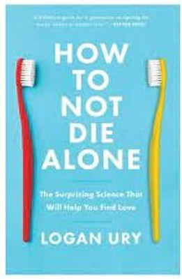 How to Not Die Alone(English, Hardcover, LOGAN URY)