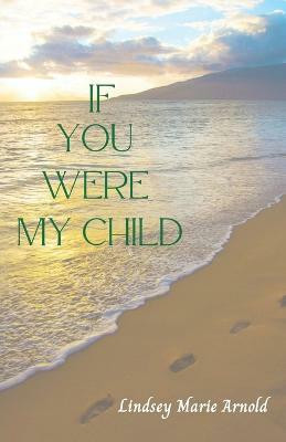If You Were My Child(English, Paperback, Arnold Lindsey Marie)