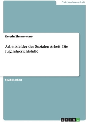 Arbeitsfelder der Sozialen Arbeit. Die Jugendgerichtshilfe(German, Paperback, Zimmermann Kerstin)
