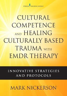 Cultural Competence and Healing Culturally Based Trauma with EMDR Therapy(English, Paperback, Nickerson Mark)