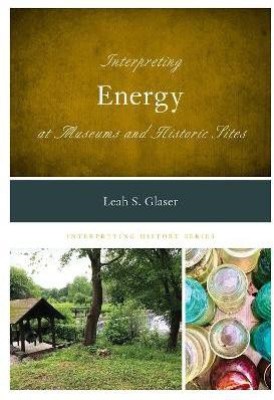 Interpreting Energy at Museums and Historic Sites(English, Hardcover, Glaser Leah S.)