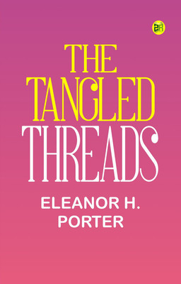 The Tangled Threads(Paperback, Eleanor H. Porter)