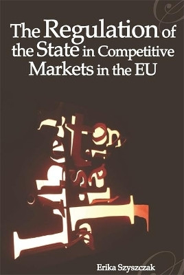 The Regulation of the State in Competitive Markets in the EU(English, Paperback, Szyszczak Erika Professor)
