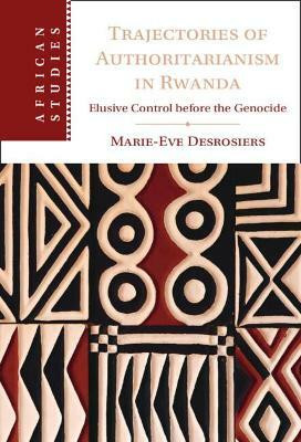 Trajectories of Authoritarianism in Rwanda(English, Hardcover, Desrosiers Marie-Eve)