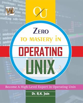 Zero To Mastery In Operating UNIX- Become Zero To Hero In Operating UNIX, This Operating UNIX Book Covers A-Z Operating UNIX Concepts, 2024 Latest Edition(Paperback, Dr. R.K. Jain)