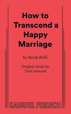 How to Transcend a Happy Marriage(English, Paperback, Ruhl Sarah,)