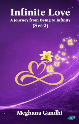 Infinite Love – A Journey from Being to Infinity_Set-2(Paperback, Meghana Gandhi)