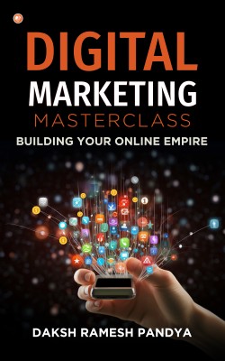 Digital Marketing Masterclass: Building Your Online Empire(Paperback, Daksh Ramesh Pandya)