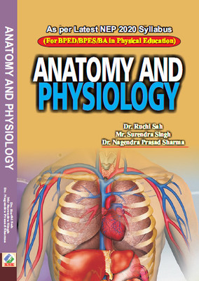 Anatomy and Physiology (For B.P.Ed./B.P.Es./B.A. in Physical Education) - NEP 2020 Syllabus(Paperback, Dr. Ruchi Sah, Mr. Surendra Singh, Dr. Nagebdra Prasad Sharma)