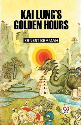 KAI LUNG'S GOLDEN HOURS (Edition2023)(English, Paperback, Bramah Ernest)