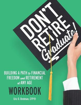 Don't Retire... Graduate! Workbook(English, Paperback, Brotman Eric D)