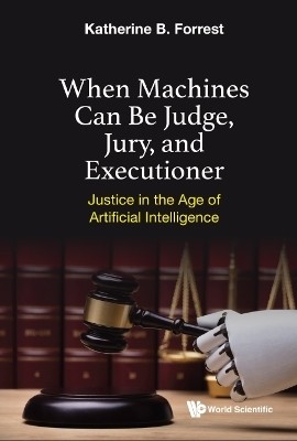 When Machines Can Be Judge, Jury, And Executioner: Justice In The Age Of Artificial Intelligence(English, Hardcover, Forrest Katherine B)