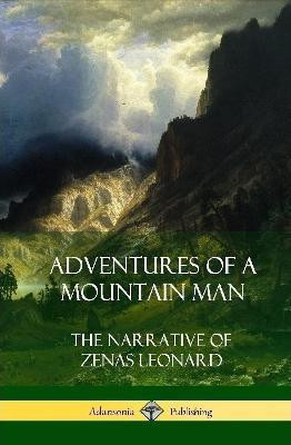 Adventures of a Mountain Man(English, Hardcover, Leonard Zenas)
