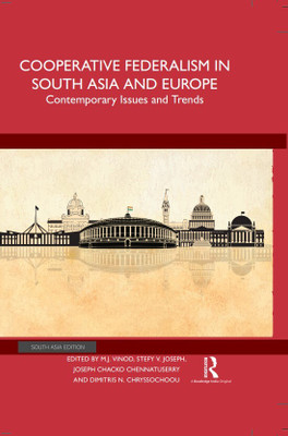 Cooperative Federalism in South Asia and Europe(Hardcover, Vinod, M. J. Joseph, Stefy V. Chennatuserry, Joseph Chacko Chryssochoou, Dimitris N.)