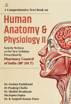 A Comprehensive Text Book on Human Anatomy and Physiology II - Strictly Written as Per New Syllabus Prescribed By Pharmacy Council of India (BP 201 T)(Paperback, Dr. Girija Pashikanti, Dr Pradeep Challa, Dr. Shalini Sivadasan, Ms.Sapna Gupta, Dr. B. Sanjeeb Kumar Patro)