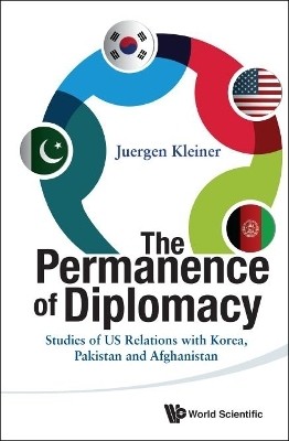 Permanence Of Diplomacy, The: Studies Of Us Relations With Korea, Pakistan And Afghanistan(English, Hardcover, Kleiner Juergen)