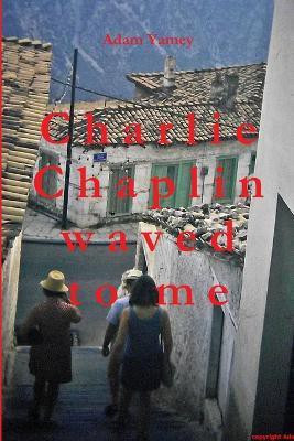 Charlie Chaplin Waved to Me(English, Paperback, YAMEY Adam)