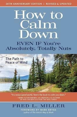 How to Calm Down Even IF You're Absolutely, Totally Nuts(English, Paperback, Miller Fred L)