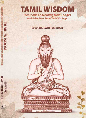 Tamil Wisdom traditions Concerning Hindu Sages: And Selections From Their Writings(Paperback, Edward Jewiti Robinson)