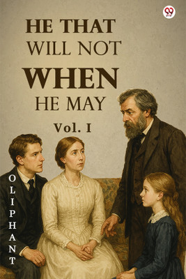 He That Will Not When He MayVol. I (Edition1)(English, Paperback, Oliphant Oliphant)