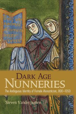 Dark Age Nunneries(English, Electronic book text, Vanderputten Steven)