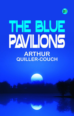 The Blue Pavilions(Paperback, Arthur Quiller-Couch)
