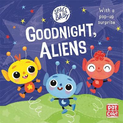 Space Baby: Goodnight, Aliens!(English, Board book, Pat-a-Cake)