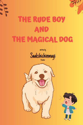 The Rude Boy and the Magical Dog  - You should never be rude to others(Paperback, Saakshichinmyai Hanabar)
